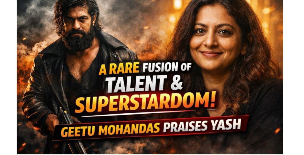 Toxic Director Geetu Mohandas Praise