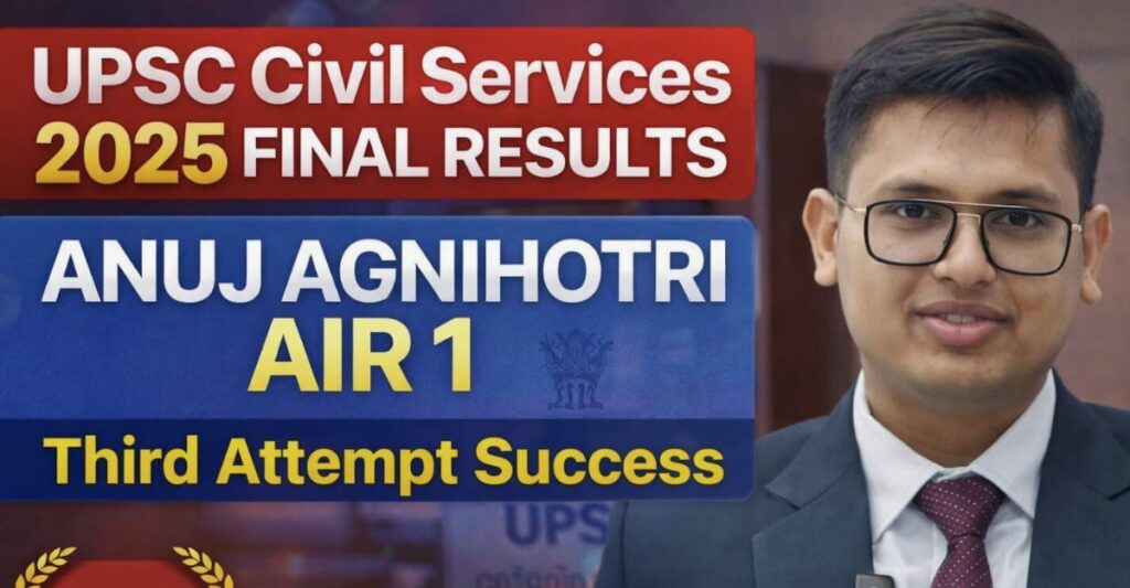 UPSC Civil Services 2025 Final Results: Anuj Agnihotri