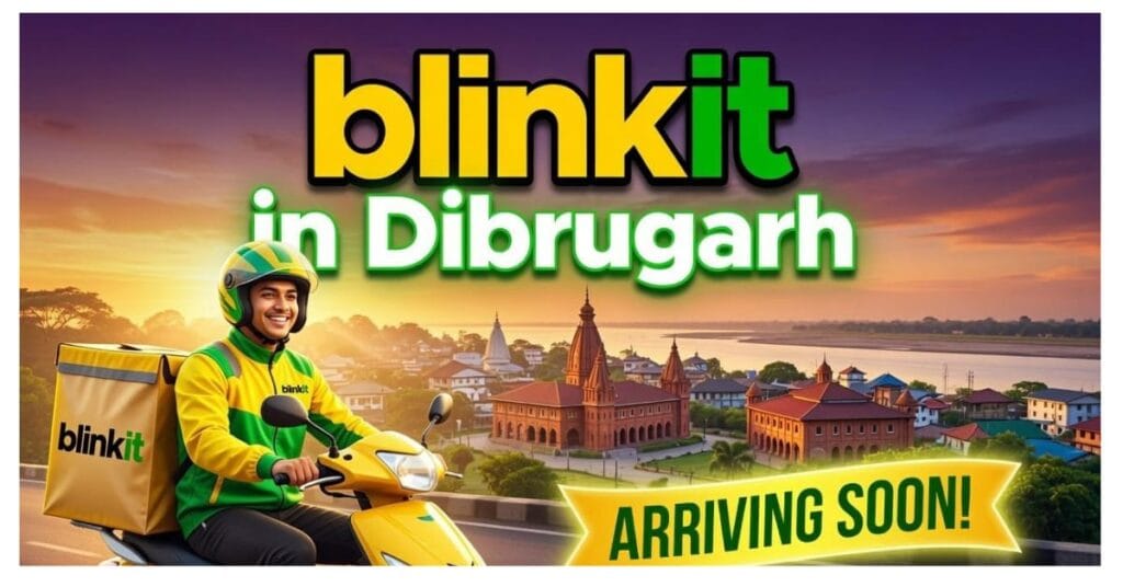 Blinkit Dibrugarh 2026: Areas Covered, Delivery Time & Charges (Full Guide) 3 Blinkit Dibrugarh 2026: Areas Covered, Delivery Time & Charges (Full Guide)
